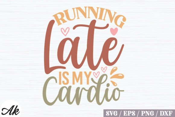 Running Late is My Cardio Retro SVG Desi